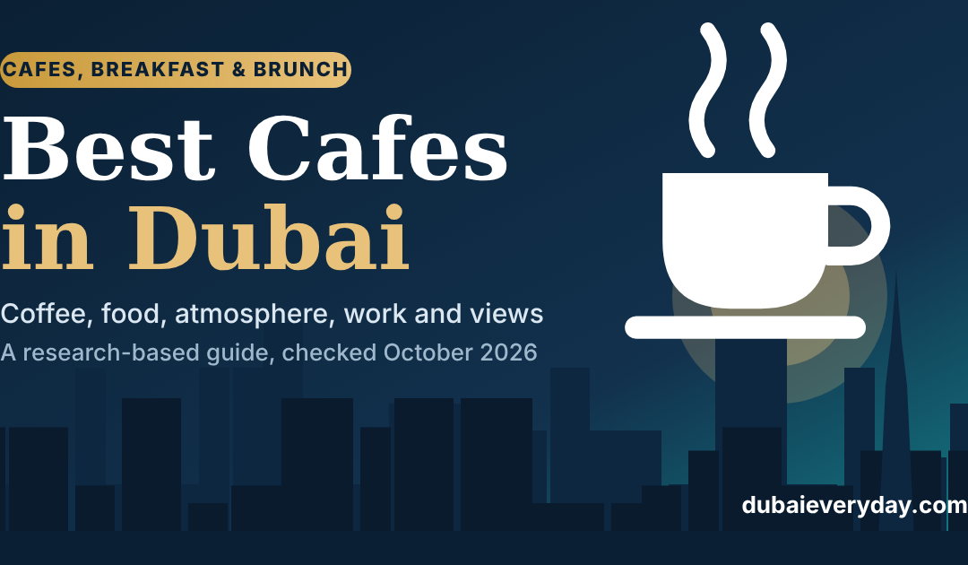 Best Cafes in Dubai: Coffee, Food, Atmosphere, Workability, Views, and Neighbourhood Choice